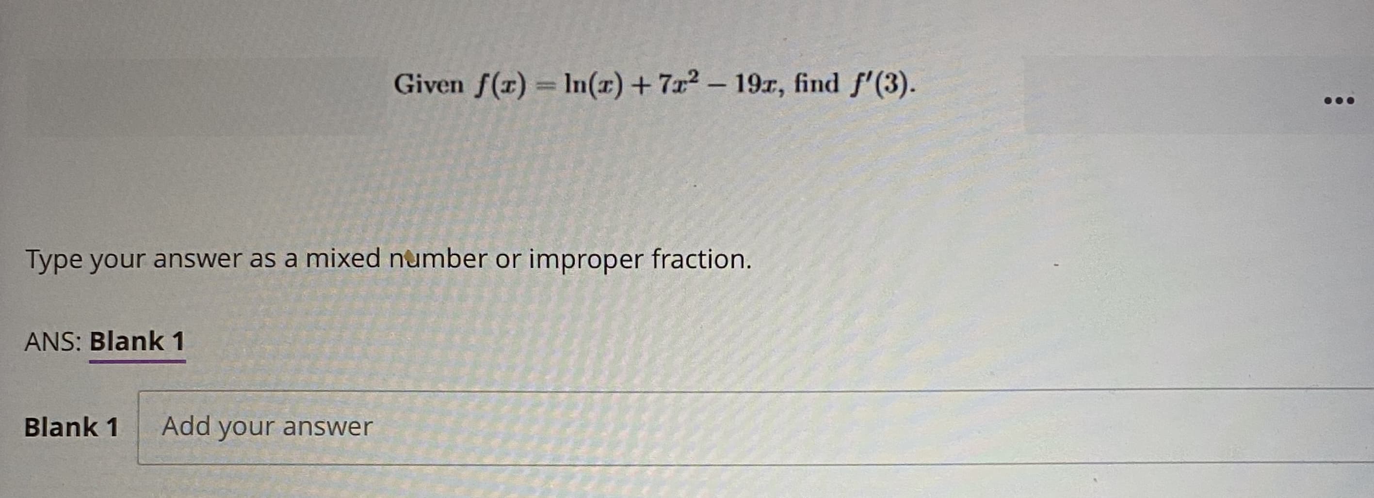 Given f(x) = In(x) + 7x2 - 19r, find f'(3).
%3D
