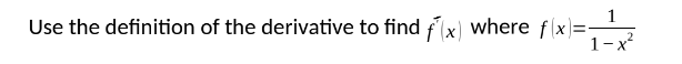 Use the definition of the derivative to find fx) where f(x)=-
1-x?
1
