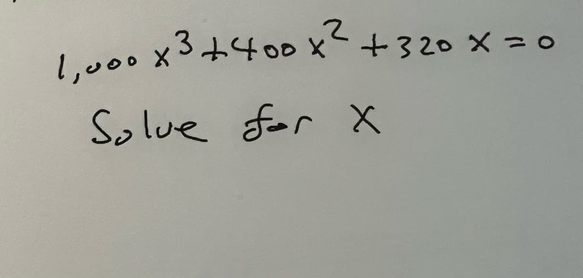 1,000 x³ +400 x ² + 320 x = 0
Solve for x