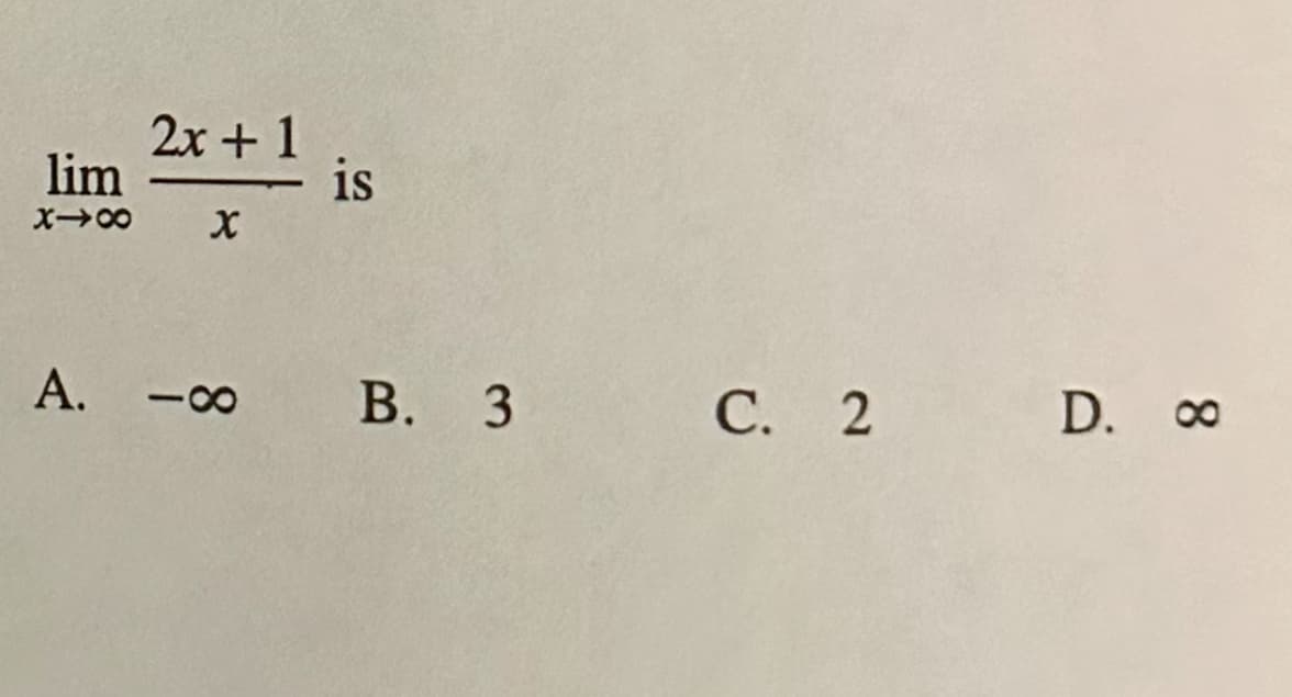 lim
x48
2x + 1
X
A. -∞
is
B. 3 C. 2 D. 00