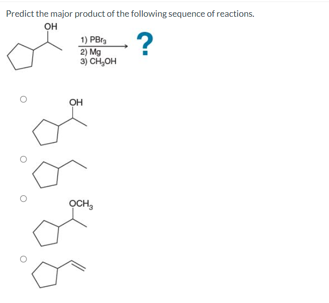 Predict the major product of the following sequence of reactions.
он
1) PBr3
2) Mg
3) CH,OH
OH
OCH3
