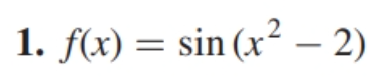 1. f(x) = sin (x² - 2)
f(x)=sin(x