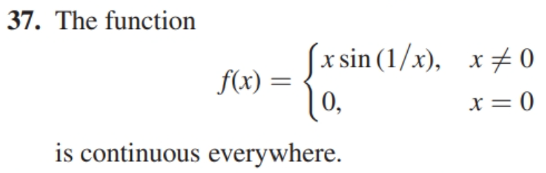 37. The function
f(x) =
√xsin (1/x), x#0
0,
x = 0
is continuous everywhere.