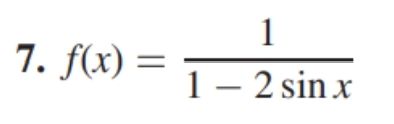 7. f(x) =
1
1 - 2 sin x