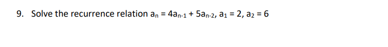 9. Solve the recurrence relation an = 4an-1 + 5an-2, a₁ = 2, a₂ = 6