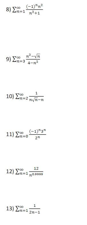 (-1)"n?
8) Σ
n31
n2+1
9) ΣΡ
n2-Vn
n%=3 4-n2
100
10) E
nyn-n
11) En=0
(-1)"3n
12
12) En=1
n0.9999
13) Σ-1|
2п-1
