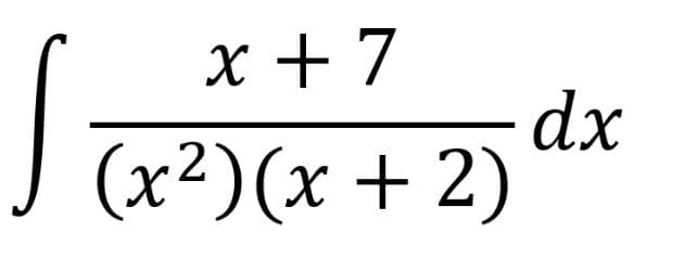 x +7
dx
I (x²)(x + 2)
