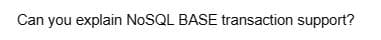 Can you explain NoSQL BASE transaction support?