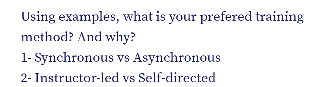 Using examples, what is your prefered training
method? And why?
VS
Asynchronous
vs Self-directed
1- Synchronous
2- Instructor-led