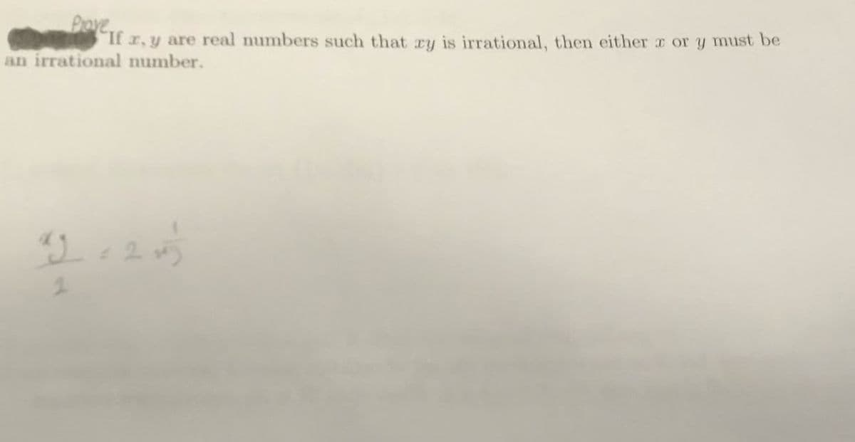 Prove
If r, y are real numbers such that ry is irrational, then either x or y must be
an irrational number.
ag = 2 m3
2