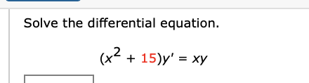 Solve the differential equation.
(x2
+ 15)y' %3D ху
