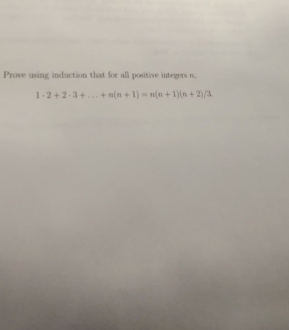 Prove using induction that for all positive integers n,
1-2+2-3+...+ n(n+1) = n(n+1)(n+2)/3.