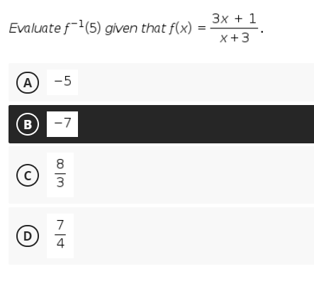 Зx + 1
Evaluate f(5) given that f(x)
x +3
A
-5
(в
-7
8
(c)
7
(D)
4
