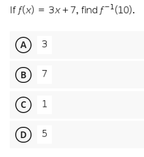 If f(x) = 3x+7, find f-1(10).
(A
B
7
1
D
