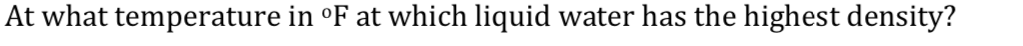 At what temperature in °F at which liquid water has the highest density?
