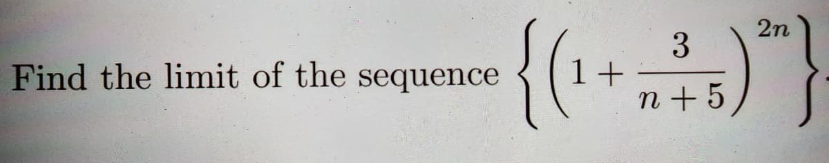 Find the limit of the sequence
{(₁+
3
n+ 5
2n
S