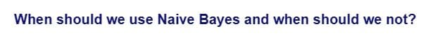 When should we use Naive Bayes and when should we not?