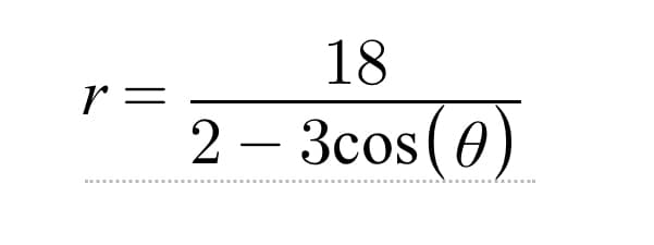 r =
18
2 - 3cos (0)
‒‒‒‒‒