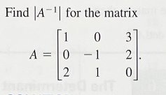 Find |A¹| for the matrix
1
0
3
A = 0
0
2
2
0
-1
1