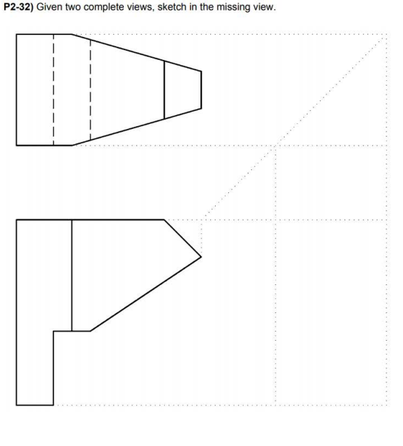 P2-32) Given two complete views, sketch in the missing view.
P