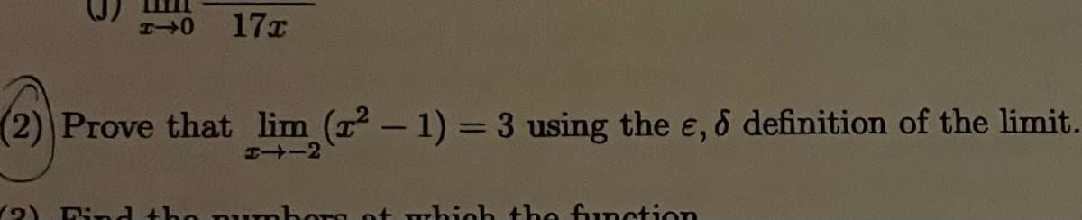 17x
(2 Prove that lim
(r²-1)3D3 using the e, & definition of the limit.
(2) Fin d the nUmborg of whioh the fGunction
