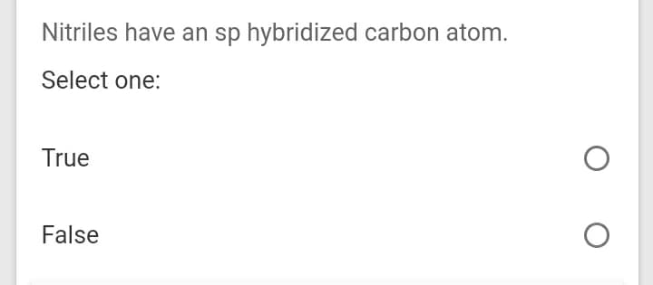 Nitriles have an sp hybridized carbon atom.
Select one:
True
False
