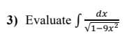dx
3) Evaluate f
V1-9x?
