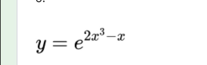 y = e2w³-x
