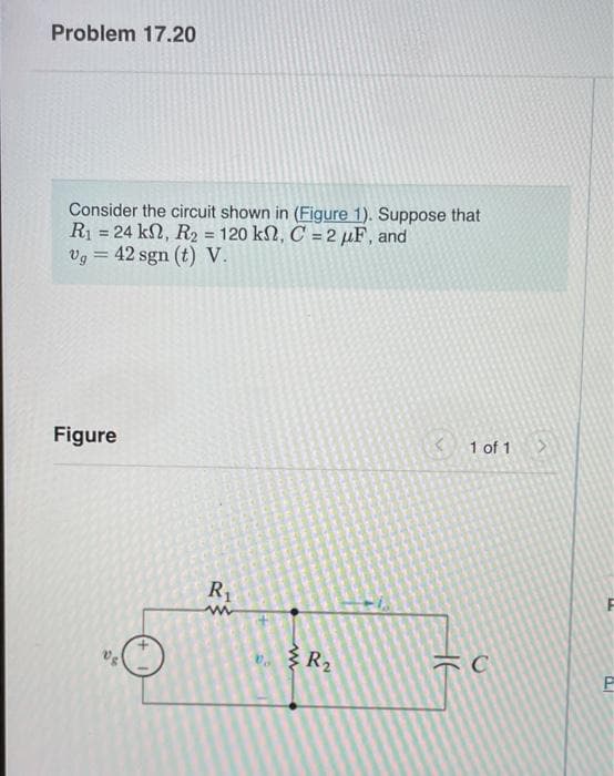 Problem 17.20
Consider the circuit shown in (Figure 1). Suppose that
R₁ = 24 kN, R₂ = 120 kn, C=2 µμF, and
Ug = 42 sgn (t) V.
Figure
< 1 of 1
C
te
R₁
www
R₂
3
L
19