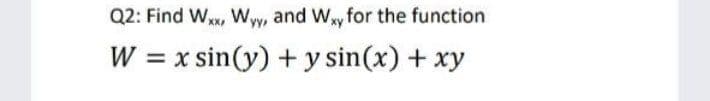 Q2: Find Wx, Ww, and Wy for the function
XXI
W = x sin(y) + y sin(x) + xy

