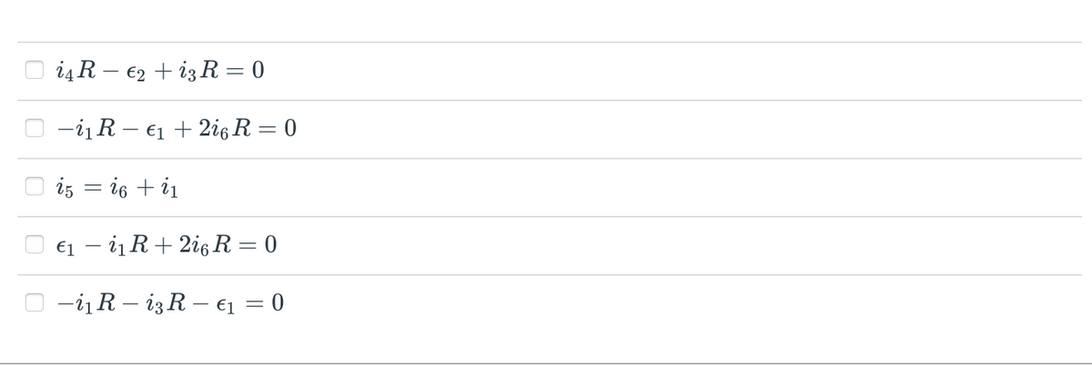 O i4 R – €2 + iz R = 0
-iR – €1 + 2i6 R = 0
iz = i6 + i1
€1 – iį R+ 2i6R= 0
-iR – izR – ei = 0
