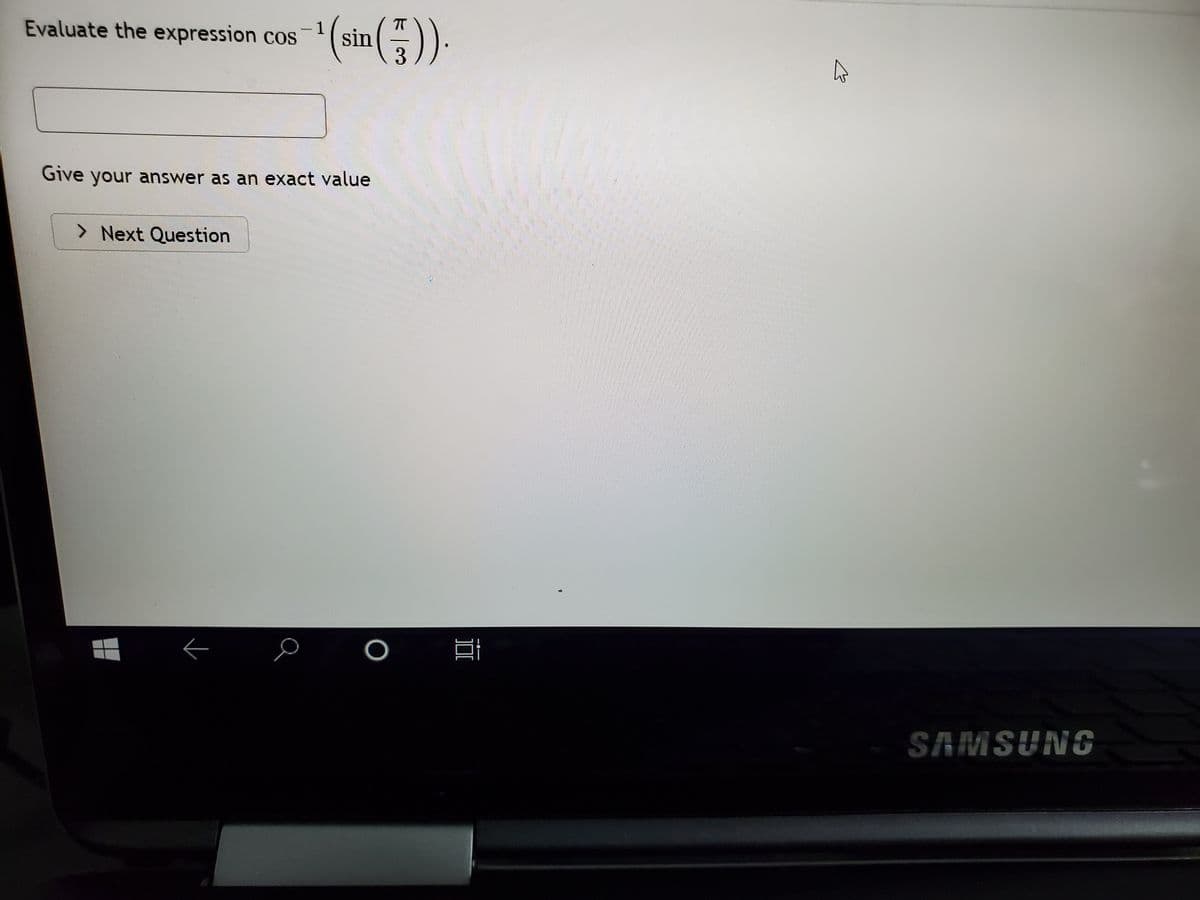 (sin().
Evaluate the expression cos
SI
Give your answer as an exact value
> Next Question
SAMSUNG
