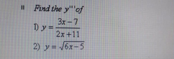 Find the y'"'of
I3D
3x-7
1) y = =
2x+11
2) y = /6x-5
