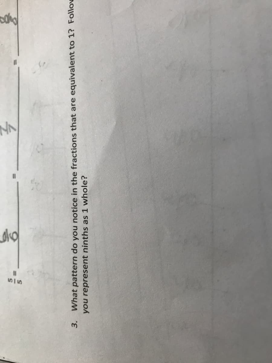 %3D
3.
What pattern do you notice in the fractions that are equivalent to 1? Follow
you represent ninths as 1 whole?
