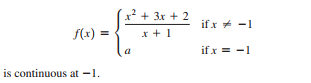 x + 3x + 2
if x * -1
f(x) =
x + 1
if x = -1
a
is continuous at -1.
