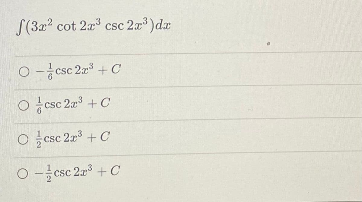 f(3x² cot 2x³ csc 2x³) dx
O-csc 2x³ + C
CSC
O
cs
csc 2x³ + C
Ocs
csc 2x³ + C
O Acs
csc 2x³ + C