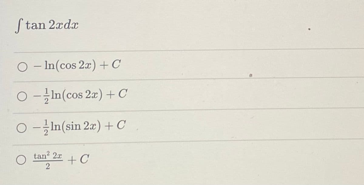 Stan 2xdx
- In (cos 2x) + C
O --In(cos 2x) + C
O-In (sin 2x) + C
tan² 2x+C
2