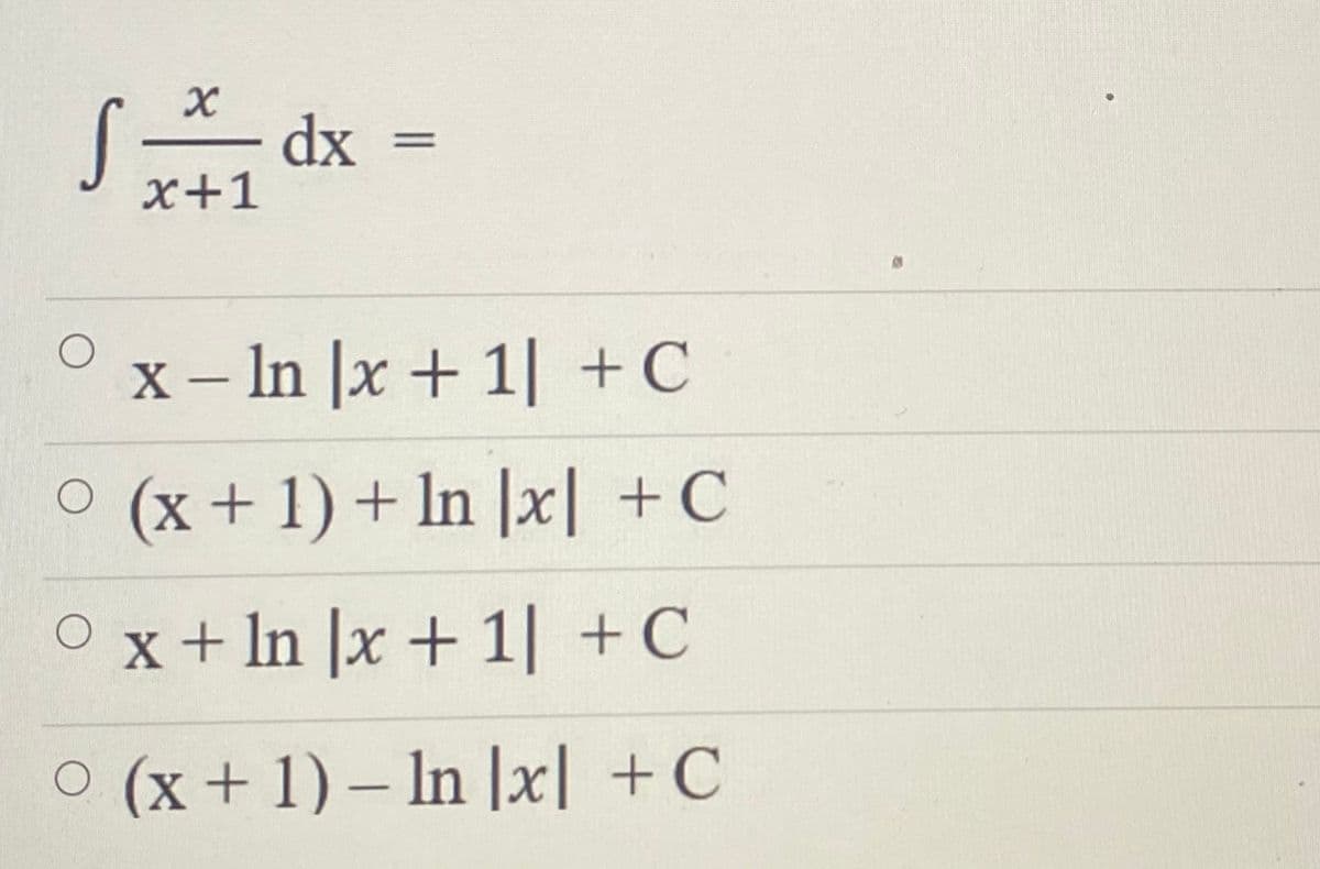 X
√₂+₁ dx =
x+1
x - ln x + 1| + C
° (x + 1) + In [x] + C
x + ln x +1| + C
O (x + 1)- In [x] + C