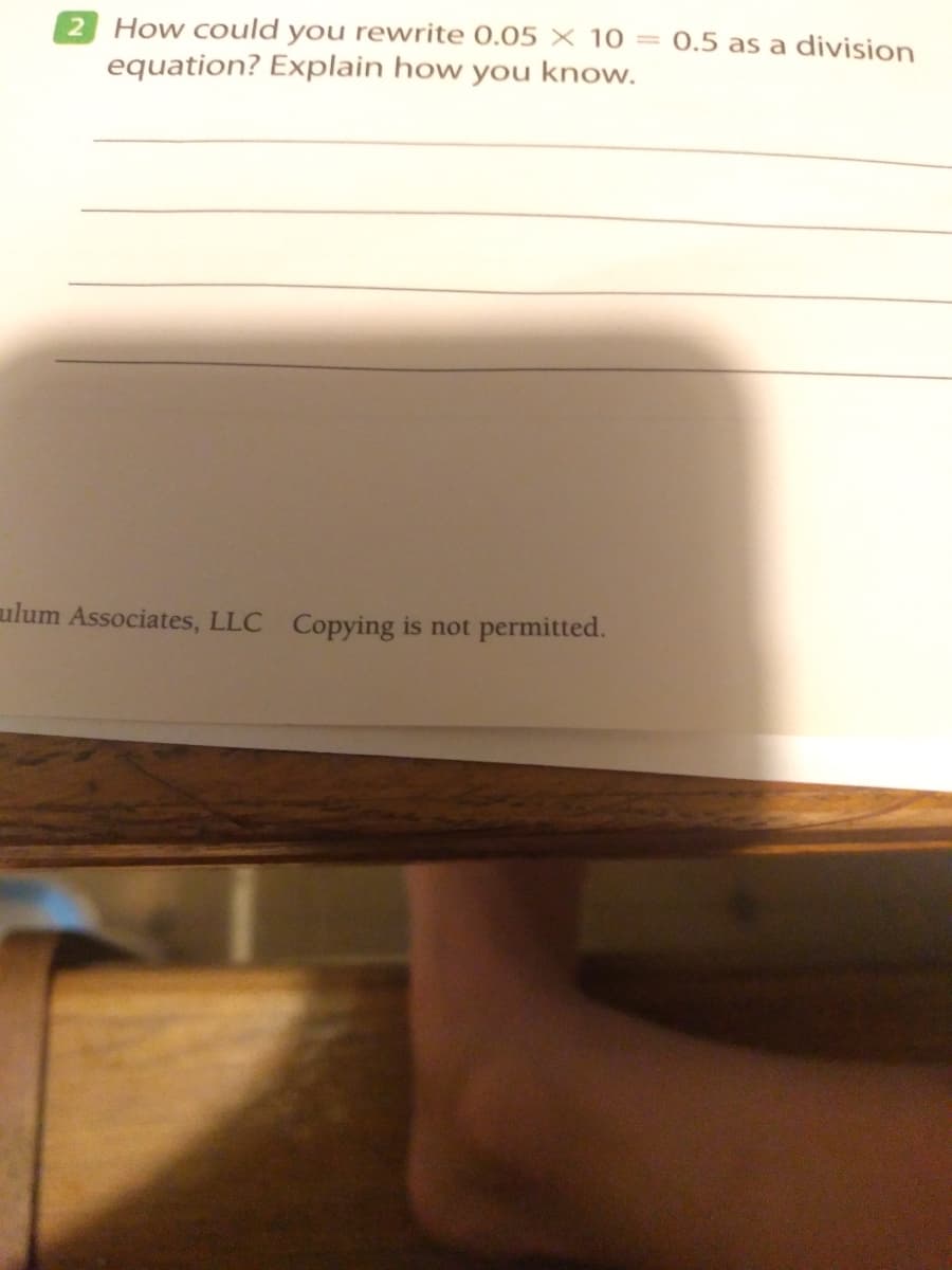 2 How could you rewrite 0.05 × 10 = 0.5 as a division
equation? Explain how you know.
ulum Associates, LLC Copying is not permitted.
