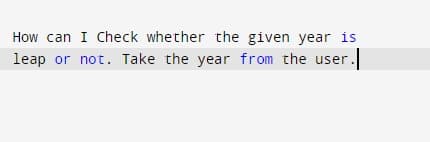 How can I Check whether the given year is
leap or not. Take the year from the user.
