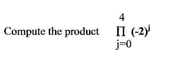 4
Compute the product II (-2)
j=0
