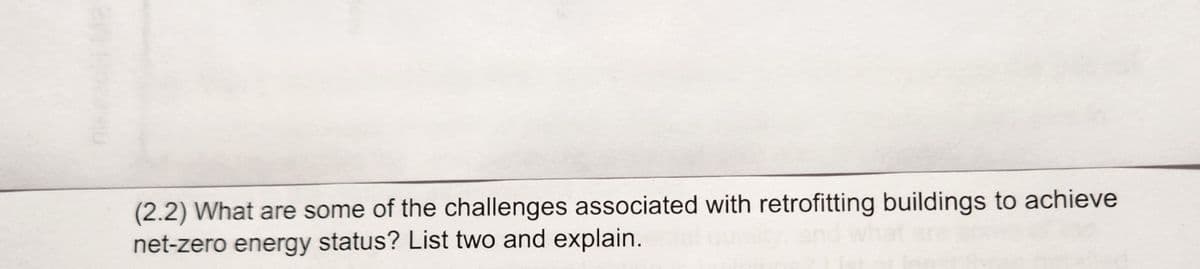 (2.2) What are some of the challenges associated with retrofitting buildings to achieve
net-zero energy status? List two and explain.