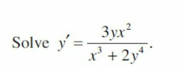 Solve y'=
3yx²
x³ + 2y4