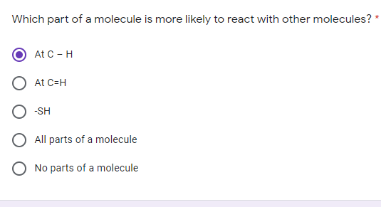 Which part of a molecule is more likely to react with other molecules?
At C -H
At C=H
-SH
O All parts of a molecule
O No parts of a molecule
