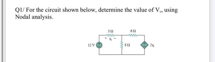 Q1/ For the circuit shown below, determine the value of V, using
Nodal analysis.
12 V
25
