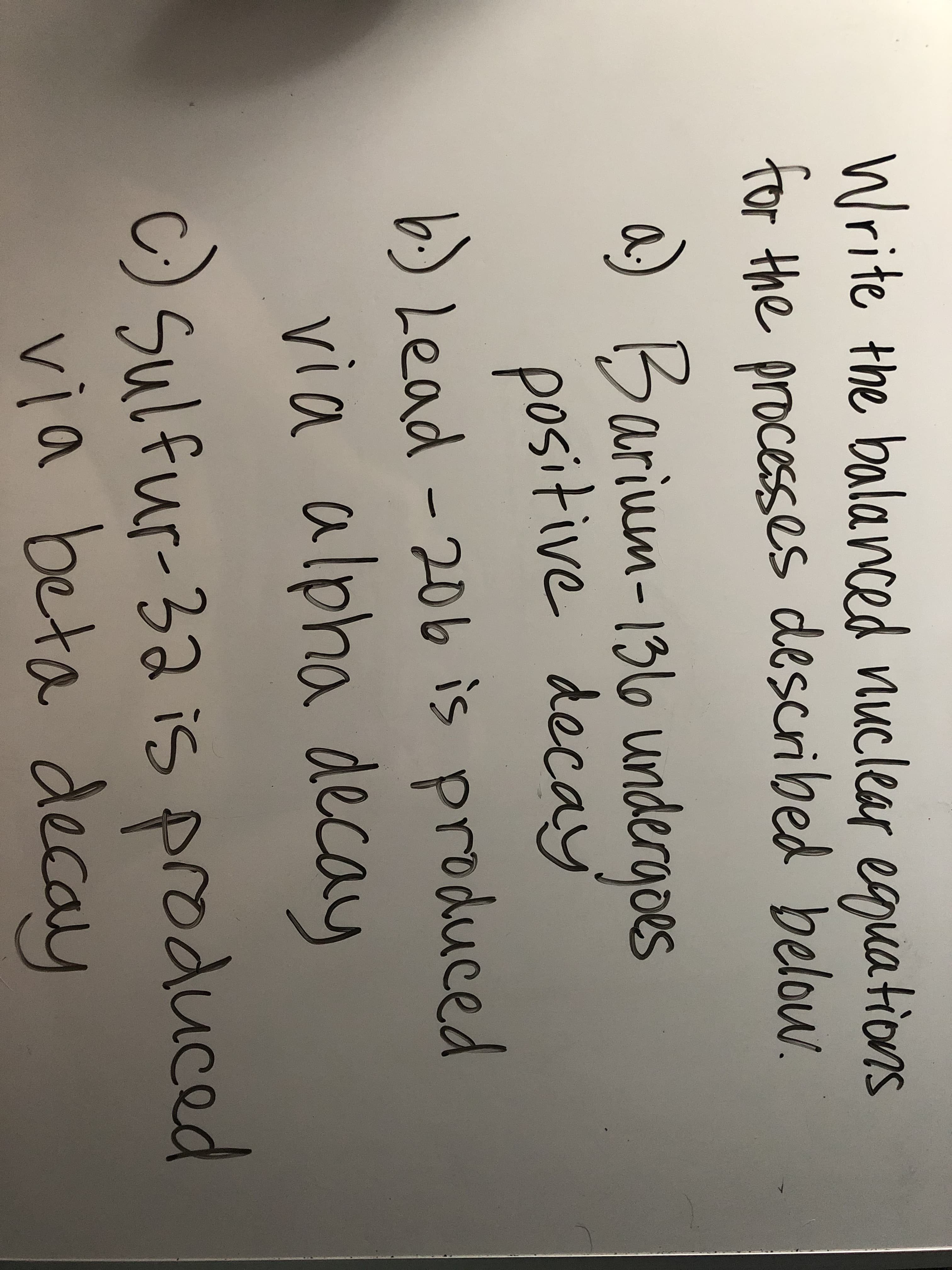 Write the balanced nuclear equations
for the processes described below.
a) Barium-136 undergoes
