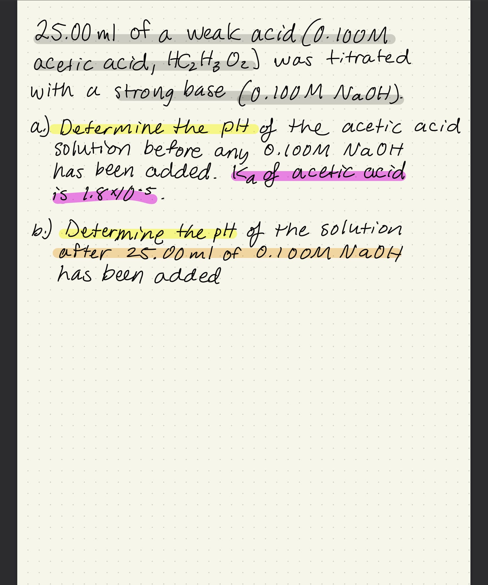 b the solution
b) Determine the ptt of
after 25.00 ml of "O.10OM NaOH
has been added
