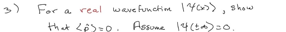 3)
For
real
ve functim I4 Cx>)
show
wave
that <ê)=0.
Assume 14 (t)
