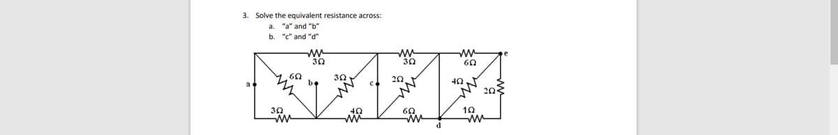 3. Solve the equivalent resistance across:
a.
"a" and "b"
b. "c" and "d"
KAMA
20