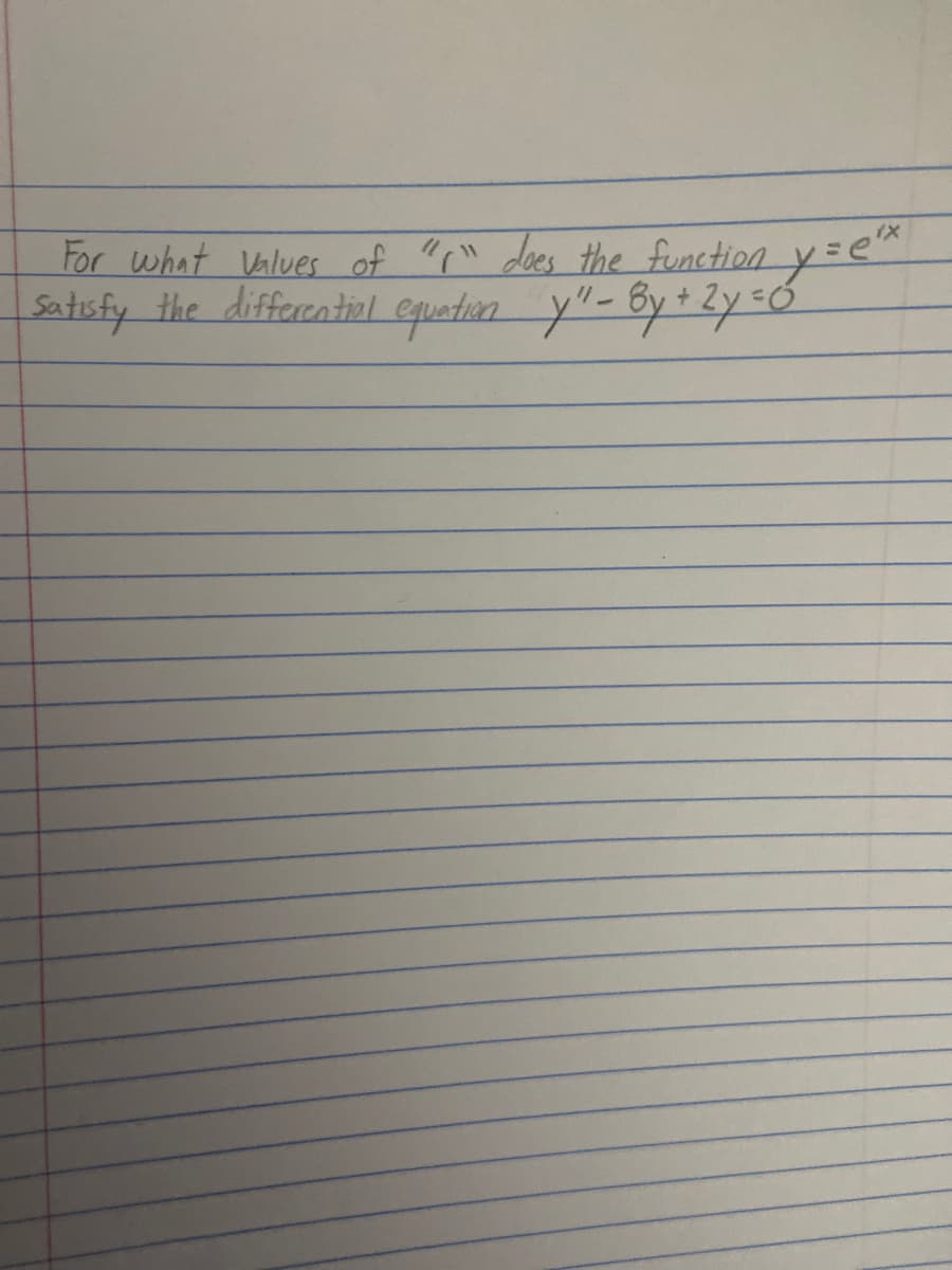 For what Values of "" does the function
Satisfy the differentiel equetion y- By+ Zy=0
11
